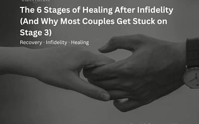 The 6 Stages of Healing After Infidelity (And Why Most Couples Get Stuck on Stage 3)