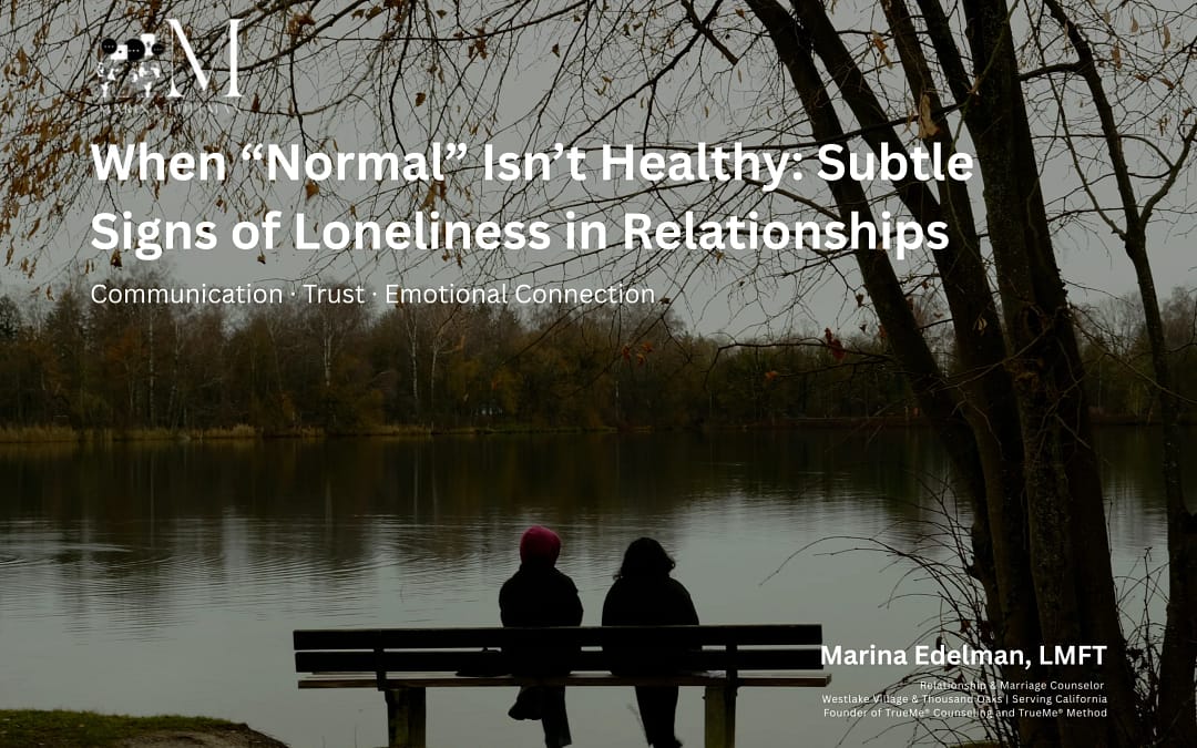 When “Normal” Isn’t Healthy: Subtle Signs of Loneliness in Relationships