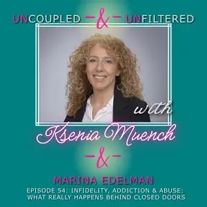 300x300bb Podcast cover for Uncoupled & Unfiltered featuring host Kenia Muench and guest Marina Edelman; episode about infidelity, addiction, and abuse behind closed doors.