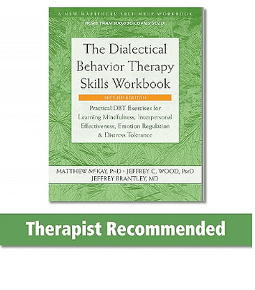 Marina Edelman, MFT - The Dialectical Behavior Therapy Skills Workbook by M.McKay, J. Wood, and J.Brantley • Marina Edelman, Marriage and Family Therapist Marina Edelman, MFT - The Dialectical Behavior Therapy Skills Workbook by M.McKay, J. Wood, and J.Brantley