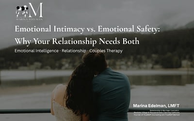 Emotional Intimacy vs. Emotional Safety: Why Your Relationship Needs Both